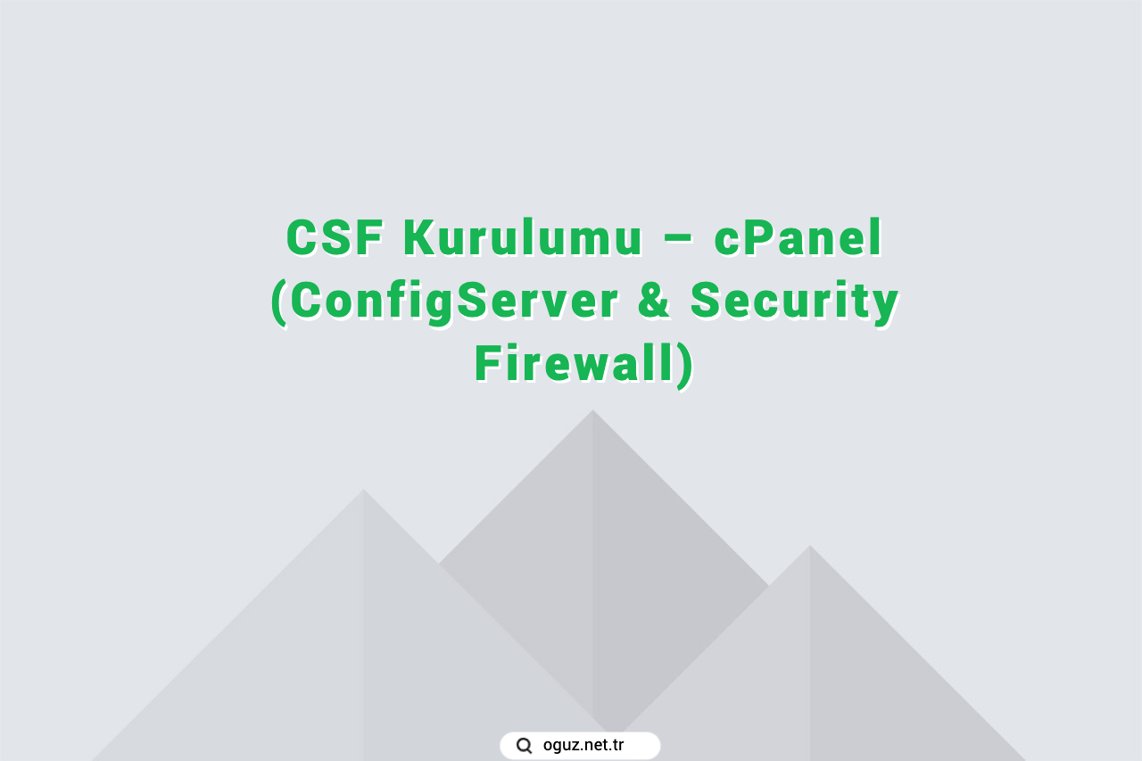 CSF Kurulumu – cPanel (ConfigServer & Security Firewall)